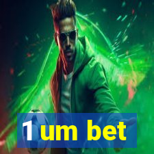 1 um bet